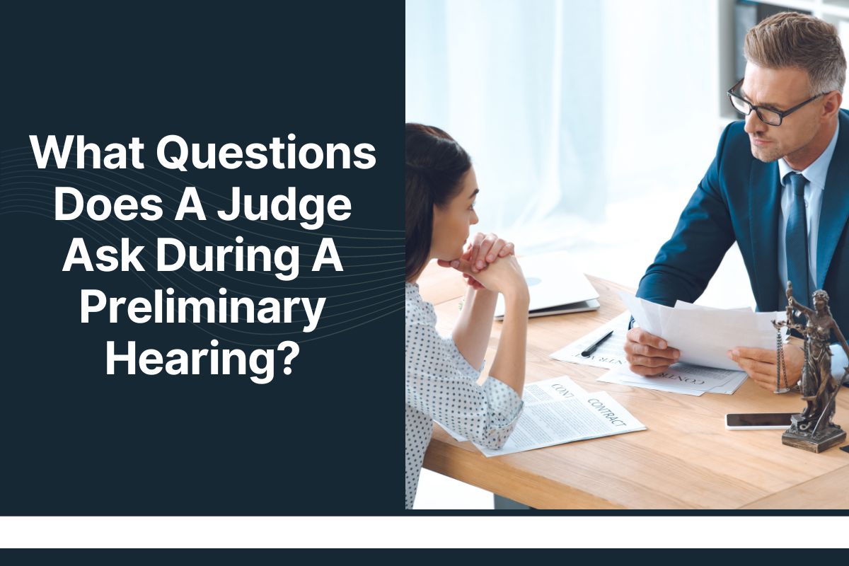 What Questions Does A Judge Ask During A Preliminary Hearing?